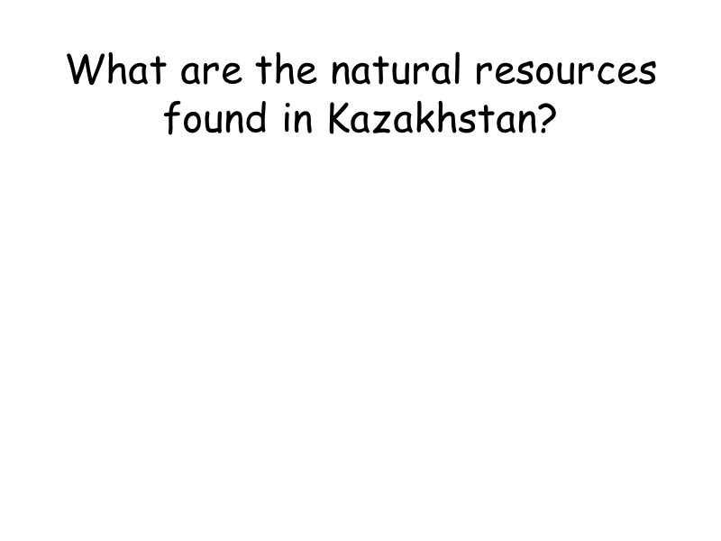 What are the natural resources found in Kazakhstan?